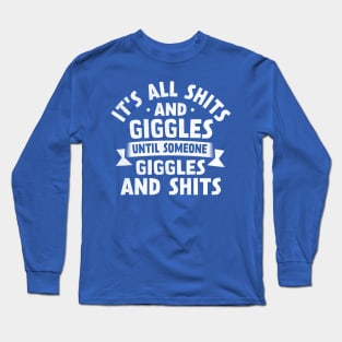 It's All Shits And Giggles Until Someone Giggles And  Shits Long Sleeve T-Shirt